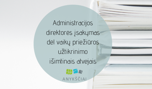 Administracijos direktorės įsakymas dėl vaikų priežiūros užtikrinimo išimtinais atvejais