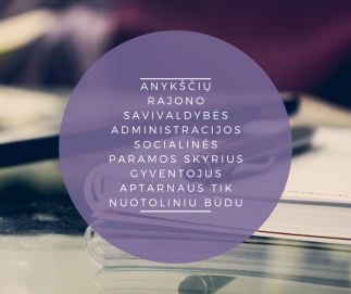 Socialinės paramos skyriaus informacija Anykščių rajono gyventojams!