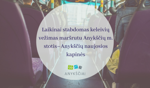 LAIKINAI STABDOMAS KELEIVIŲ VEŽIMAS MARŠRUTU ANYKŠČIŲ M. STOTIS –ANYKŠČIŲ NAUJOSIOS KAPINĖS