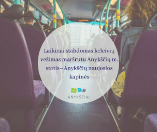 LAIKINAI STABDOMAS KELEIVIŲ VEŽIMAS MARŠRUTU ANYKŠČIŲ M. STOTIS –ANYKŠČIŲ NAUJOSIOS KAPINĖS