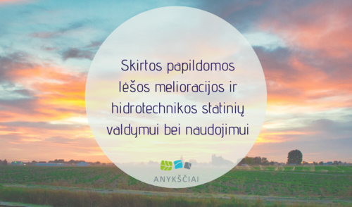 Skirtos papildomos lėšos melioracijos ir hidrotechnikos statinių valdymui bei naudojimui