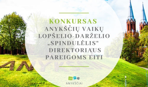 ANYKŠČIŲ RAJONO SAVIVALDYBĖ SKELBIA KONKURSĄ ANYKŠČIŲ VAIKŲ LOPŠELIO-DARŽELIO „SPINDULĖLIS“...