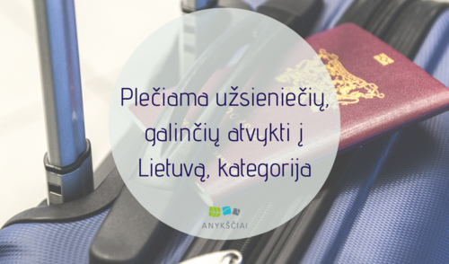 Plečiama užsieniečių, galinčių atvykti į Lietuvą, kategorija