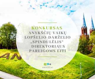 ANYKŠČIŲ RAJONO SAVIVALDYBĖ SKELBIA KONKURSĄ ANYKŠČIŲ VAIKŲ LOPŠELIO-DARŽELIO „SPINDULĖLIS“...