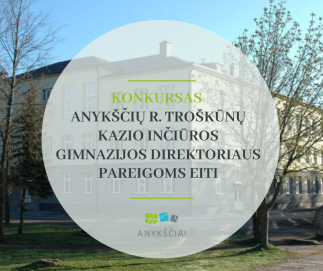 ANYKŠČIŲ RAJONO SAVIVALDYBĖ SKELBIA KONKURSĄ ANYKŠČIŲ R. TROŠKŪNŲ KAZIO INČIŪROS GIMNAZIJOS...