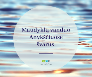 Maudyklų vanduo Anykščiuose švarus