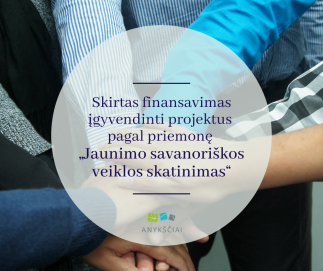SKIRTAS FINANSAVIMAS ĮGYVENDINTI PROJEKTUS PAGAL PRIEMONĘ ,,JAUNIMO SAVANORIŠKOS VEIKLOS SKATINIMAS“