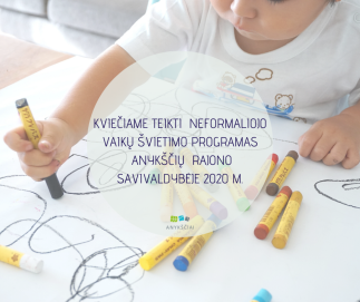 KVIEČIAME TEIKTI  NEFORMALIOJO VAIKŲ ŠVIETIMO PROGRAMAS  ANYKŠČIŲ  RAJONO SAVIVALDYBĖJE 2020 M.