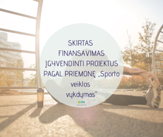 SKIRTAS FINANSAVIMAS ĮGYVENDINTI PROJEKTUS PAGAL PRIEMONĘ ,,Sporto veiklos vykdymas”