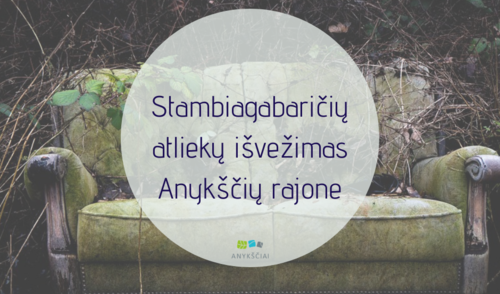 STAMBIAGABARIČIŲ ATLIEKŲ IŠVEŽIMAS ANYKŠČIŲ RAJONE