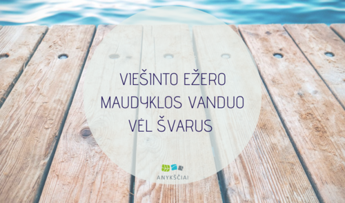 VIEŠINTO EŽERO MAUDYKLOS VANDUO VĖL ŠVARUS