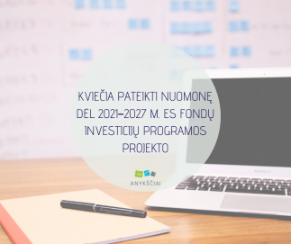 KVIEČIA PATEIKTI NUOMONĘ DĖL 2021–2027 M. ES FONDŲ INVESTICIJŲ PROGRAMOS PROJEKTO