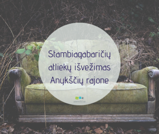 STAMBIAGABARIČIŲ ATLIEKŲ IŠVEŽIMAS ANYKŠČIŲ RAJONE