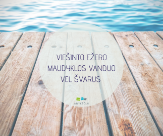 VIEŠINTO EŽERO MAUDYKLOS VANDUO VĖL ŠVARUS