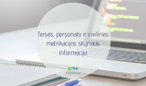 Teisės, personalo ir civilinės metrikacijos skyriaus informacija