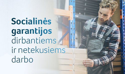Aktualu dirbantiems ir netekusiems darbo: kokios socialinės garantijos priklauso