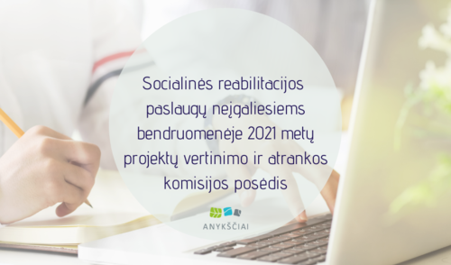 Socialinės reabilitacijos paslaugų neįgaliesiems bendruomenėje 2021 metų projektų vertinimo ir...