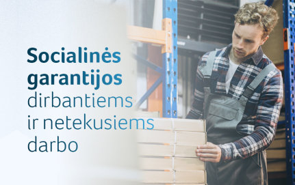 Aktualu dirbantiems ir netekusiems darbo: kokios socialinės garantijos priklauso