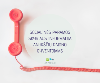 SOCIALINĖS PARAMOS SKYRIAUS INFORMACIJA ANYKŠČIŲ RAJONO GYVENTOJAMS