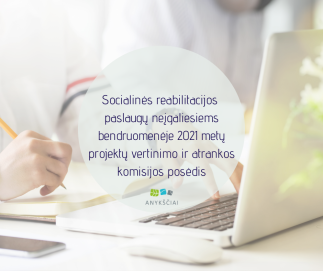 Socialinės reabilitacijos paslaugų neįgaliesiems bendruomenėje 2021 metų projektų vertinimo ir...