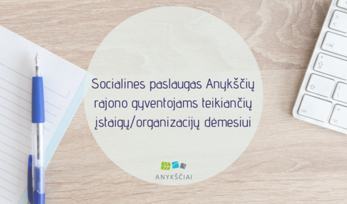 Socialines paslaugas Anykščių rajono gyventojams teikiančių įstaigų/organizacijų dėmesiui