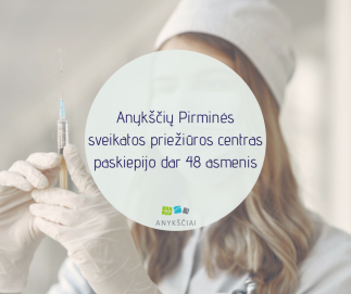Anykščių Pirminės sveikatos priežiūros centras paskiepijo dar 48 asmenis