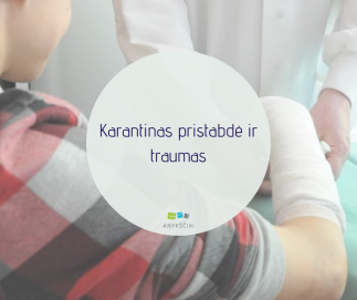 Karantinas pristabdė ir traumas