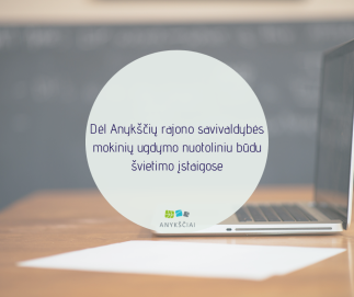 Dėl Anykščių rajono savivaldybės mokinių ugdymo nuotoliniu būdu švietimo įstaigose