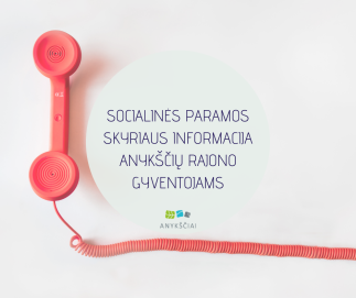SOCIALINĖS PARAMOS SKYRIAUS INFORMACIJA ANYKŠČIŲ RAJONO GYVENTOJAMS
