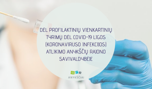 DĖL PROFILAKTINIŲ VIENKARTINIŲ TYRIMŲ DĖL COVID-19 LIGOS (KORONAVIRUSO INFEKCIJOS) ATLIKIMO...