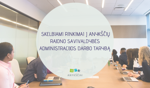  SKELBIAMI RINKIMAI Į ANYKŠČIŲ RAJONO SAVIVALDYBĖS ADMINISTRACIJOS DARBO TARYBĄ