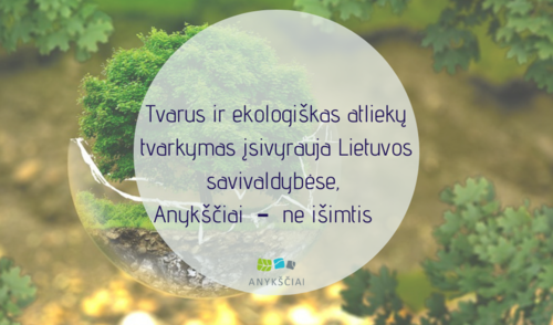 Tvarus ir ekologiškas atliekų tvarkymas įsivyrauja Lietuvos savivaldybėse, Anykščiai  –  ne...