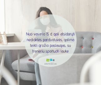 Nuo vasario 15 d. gali atsidaryti nedidelės parduotuvės, galima teikti grožio paslaugas, su...