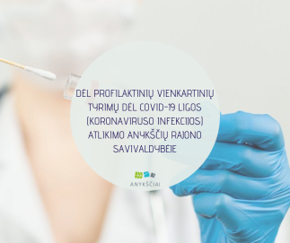 DĖL PROFILAKTINIŲ VIENKARTINIŲ TYRIMŲ DĖL COVID-19 LIGOS (KORONAVIRUSO INFEKCIJOS) ATLIKIMO...