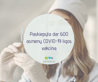 Anykščiuose paskiepyta dar 600 asmenų COVID-19 ligos vakcina
