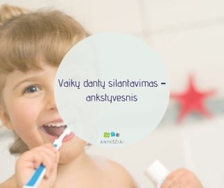 Vaikų dantų silantavimas – ankstyvesnis