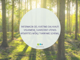 INFORMACIJA DĖL KVIETIMO DALYVAUTI VISUOMENĘ, SVARSTANT UTENOS APSKRITIES MIŠKŲ TVARKYMO SCHEMĄ 