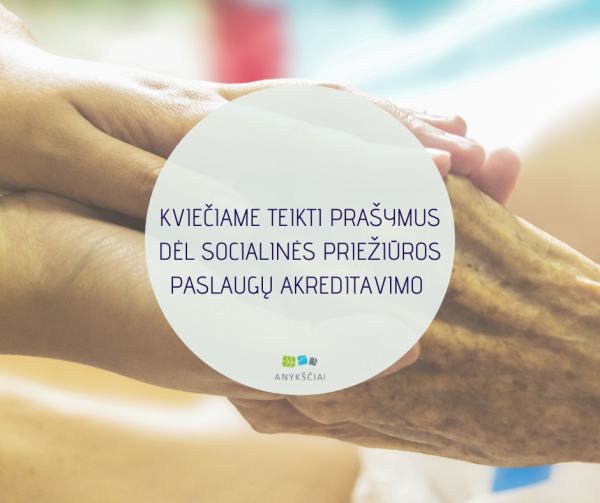 KVIEČIAME TEIKTI PRAŠYMUS DĖL SOCIALINĖS PRIEŽIŪROS PASLAUGŲ AKREDITAVIMO 