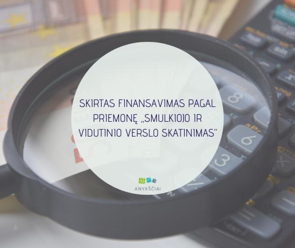 SKIRTAS FINANSAVIMAS PAGAL PRIEMONĘ „SMULKIOJO IR VIDUTINIO VERSLO SKATINIMAS“
