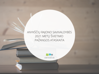 ANYKŠČIŲ RAJONO SAVIVALDYBĖS 2021 METŲ ŠVIETIMO PAŽANGOS ATASKAITA
