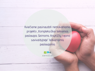 Kviečiame pasinaudoti nemokamomis projekto „Kompleksiškai teikiamos paslaugos šeimoms Anykščių...