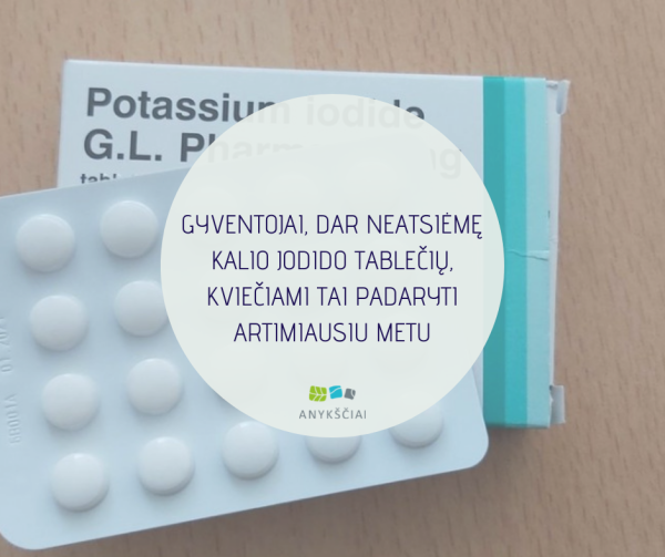 GYVENTOJAI, DAR NEATSIĖMĘ KALIO JODIDO TABLEČIŲ, KVIEČIAMI TAI PADARYTI ARTIMIAUSIU METU