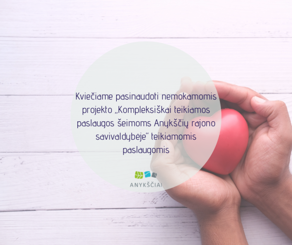 Kviečiame pasinaudoti nemokamomis projekto „Kompleksiškai teikiamos paslaugos šeimoms Anykščių...