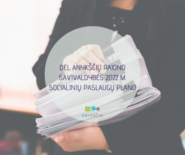 DĖL ANYKŠČIŲ RAJONO SAVIVALDYBĖS 2022 M. SOCIALINIŲ PASLAUGŲ PLANO 
