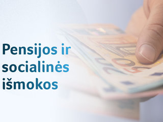 Nuo vasaros pradžios – didesnės pensijos ir socialinės išmokos