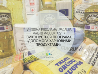 Vykdoma programa „PAGALBA MAISTO PRODUKTAIS“ / Виконується програма «ДОПОМОГА ХАРЧОВИМИ ПРОДУКТАМИ» 