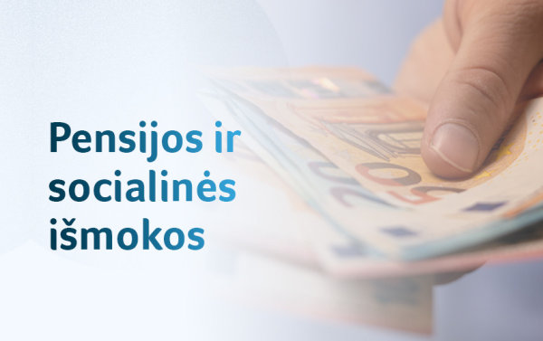 Nuo vasaros pradžios – didesnės pensijos ir socialinės išmokos