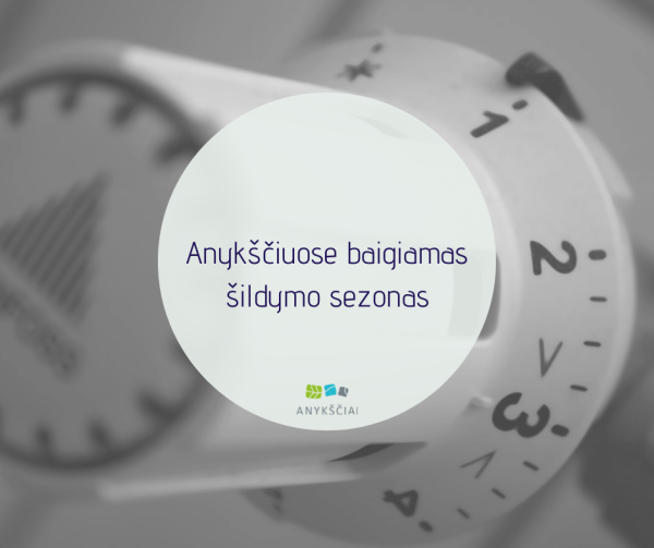 ANYKŠČIUOSE BAIGIAMAS ŠILDYMO SEZONAS