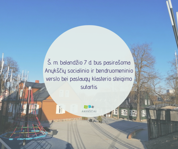 Š. m. balandžio 7 d. bus pasirašoma Anykščių socialinio ir bendruomeninio verslo bei paslaugų...