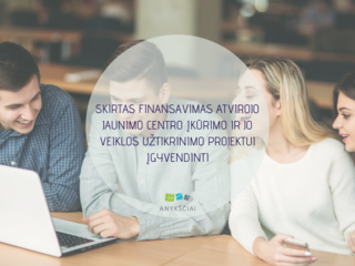 SKIRTAS FINANSAVIMAS ATVIROJO JAUNIMO CENTRO ĮKŪRIMO IR JO VEIKLOS UŽTIKRINIMO PROJEKTUI ĮGYVENDINTI